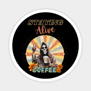 Staying Alive With Coffee Magnet